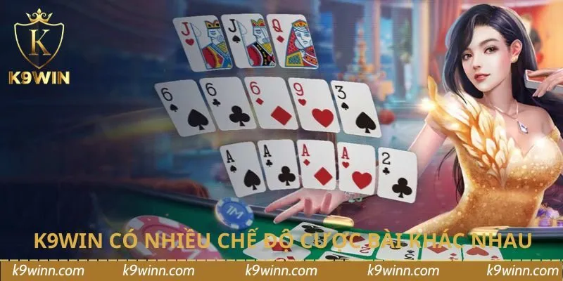 K9WIN có nhiều chế độ cược bài khác nhau