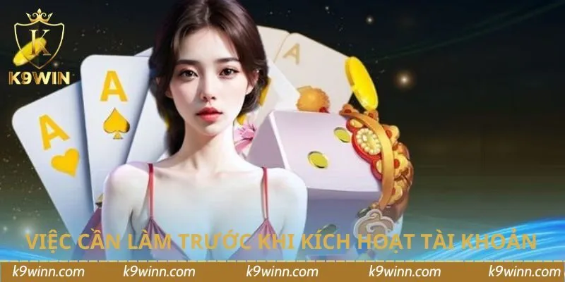 Những việc cần làm trước khi kích hoạt tài khoản