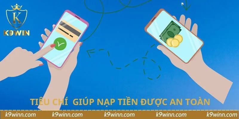 Tiêu chí quan trọng giúp quy trình nạp tiền được an toàn