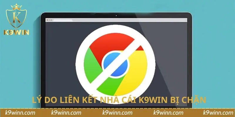 Lý do liên kết nhà cái K9WIN bị chặn