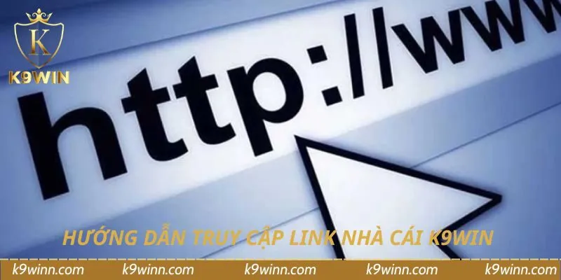 Hướng dẫn truy cập link nhà cái K9WIN
