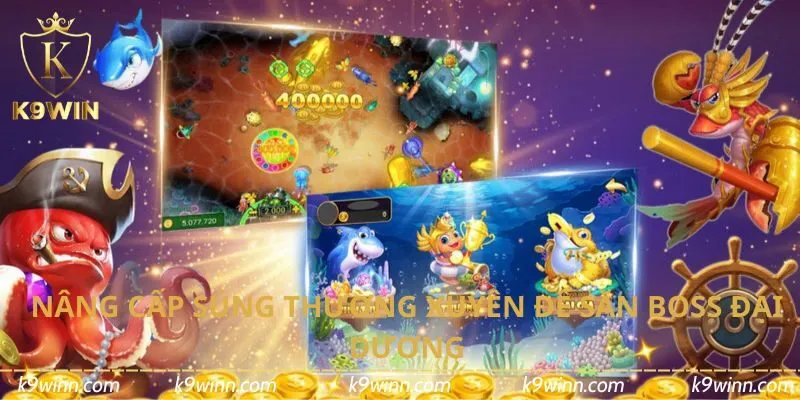 Nâng cấp súng thường xuyên để săn Boss đại dương