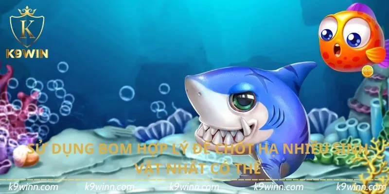 Sử dụng bom hợp lý để chốt hạ nhiều sinh vật nhất có thể