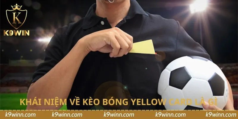 Khái niệm về kèo bóng yellow card là gì